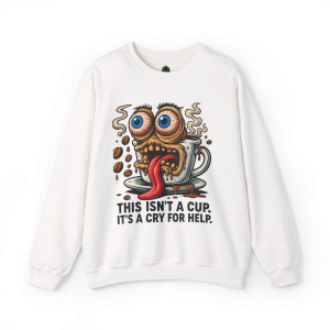 This Isn’t a Cup. It’s a Cry for Help. – Coffee Meltdown Sweatshirt